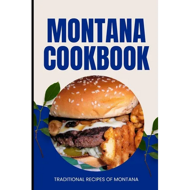 Montana Cookbook: Traditional Recipes of Montana