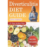 Diverticulitis Diet Guide: A Detailed and Simple Guide with Easy and Delicious Recipes.