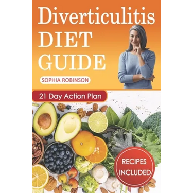 Diverticulitis Diet Guide: A Detailed and Simple Guide with Easy and Delicious Recipes.