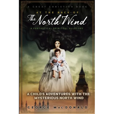 At The Back of The North Wind: A Child's Adventures with the Mysterious North Wind
