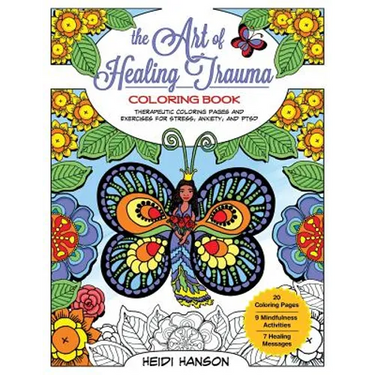 The Art of Healing Trauma Coloring Book Revised Edition: Therapeutic Coloring Pages and Exercises for Stress, Anxiety, and PTSD