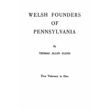 Welsh Founders of Pennsylvania. Two Volumes in One
