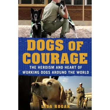 Dogs of Courage: The Heroism and Heart of Working Dogs Around the World