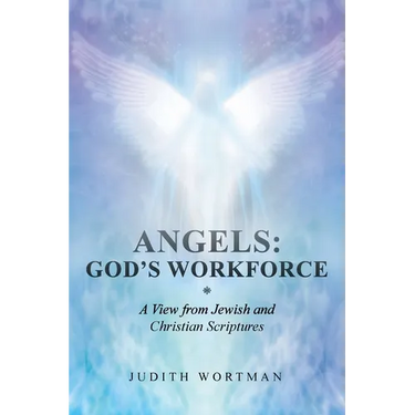 Angels: God's Workforce: A View from Jewish and Christian Scriptures