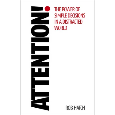 Attention!: The Power of Simple Decisions in a Distracted World