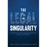 The Legal Singularity: How Artificial Intelligence Can Make Law Radically Better