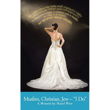 Muslim, Christian, Jew - "I Do": A Memoir