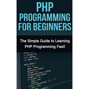 PHP Programming For Beginners: The Simple Guide to Learning PHP Fast!
