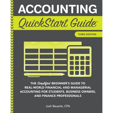 Accounting QuickStart Guide: The Simplified Beginner's Guide to Financial & Managerial Accounting For Students, Business Owners and Finance Profession