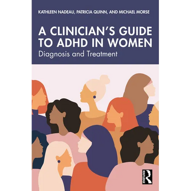 A Clinician's Guide to ADHD in Women: Diagnosis and Treatment