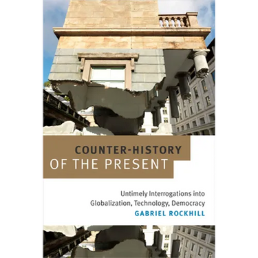 Counter-History of the Present: Untimely Interrogations into Globalization, Technology, Democracy