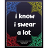 I Know I Swear a Lot: motivational swear word coloring book for adults: Creative Mandala pages/60 pages/8/10, Soft Cover, Matte Finish/Motiv