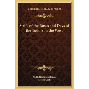 Strife of the Roses and Days of the Tudors in the West