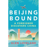 Beijing Bound: A Foreigner Discovers China