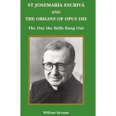 St Josemaria Escriva and the Origins of Opus Dei: The Day the Bells Rang Out