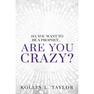 So, You Want to be a Prophet...: Are You Crazy?