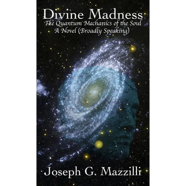 Divine Madness: The Quantum Mechanics of the Soul, A Novel (Broadly Speaking)