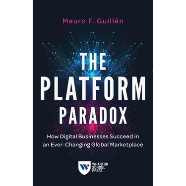 The Platform Paradox: How Digital Businesses Succeed in an Ever-Changing Global Marketplace