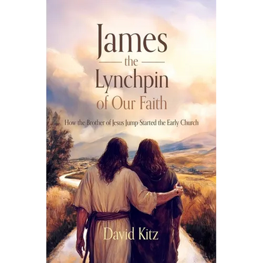 James, the Lynchpin of Our Faith: How the Brother of Jesus Jump-Started the Early Church