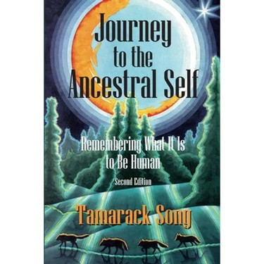 Journey to the Ancestral Self: Remembering What It Is to Be Human