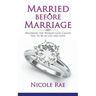 Married Before Marriage: Becoming the Woman God Called You to Be in Life and Love