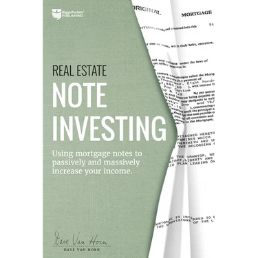 Real Estate Note Investing: Using Mortgage Notes to Passively and Massively Increase Your Income