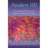 Awaken 101: Discovering Meaning and Purpose in Uncertain Times
