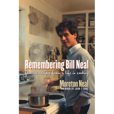 Remembering Bill Neal: Favorite Recipes from a Life in Cooking