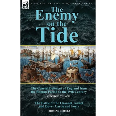 The Enemy on the Tide-The Coastal Defences of England from the Roman Period to the 19th Century by George Clinch & the Battle of the Channel Tunnel an