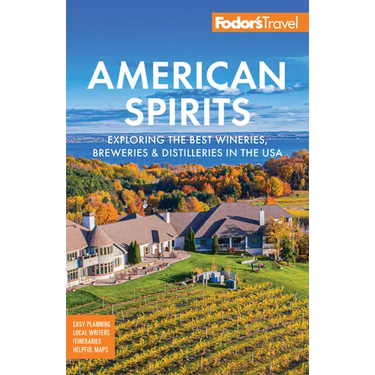 Fodor's American Spirits: Exploring the Best Wineries, Breweries, and Distilleries in the USA