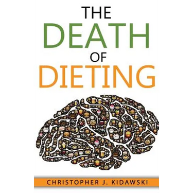 The Death of Dieting: Lose Weight, Banish Allergies, and Feed Your Body What It Needs To Thrive!