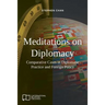 Meditations on Diplomacy: Comparative Cases in Diplomatic Practice and Foreign Policy