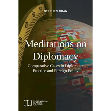 Meditations on Diplomacy: Comparative Cases in Diplomatic Practice and Foreign Policy
