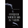 Conquer Your Fears in 7 Steps: A Comprehensive Guide