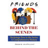 Friends Behind the Scenes: Backstage Pass to the Series, A Comprehensive History