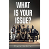 What Is Your Issue?