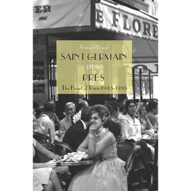 Saint Germain des Pr s: The Heart of Paris 1945-1955