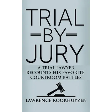 Trial by Jury: A Trial Lawyer Recounts His Favorite Courtroom Battles