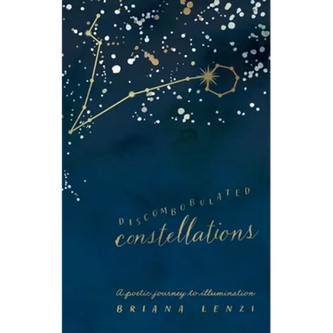 Discombobulated Constellations: A poetic journey to illumination