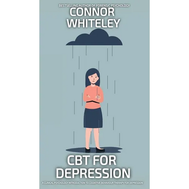 CBT For Depression: A Clinical Psychology Introduction To Cognitive Behavioural Therapy For Depression