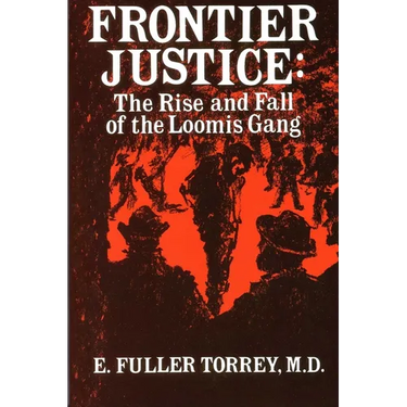 Frontier Justice: The Rise and Fall of the Loomis Gang