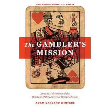 The Gambler's Mission: Steve P. Holcombe and the Heritage of the Louisville Rescue Mission