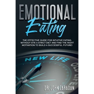 Emotional Eating: The effective guide for intuitive eating, without stick a strict diet and find the right motivation to build a successful future!