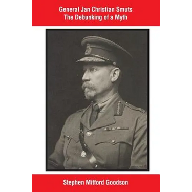 General Jan Christian Smuts The Debunking of a Myth