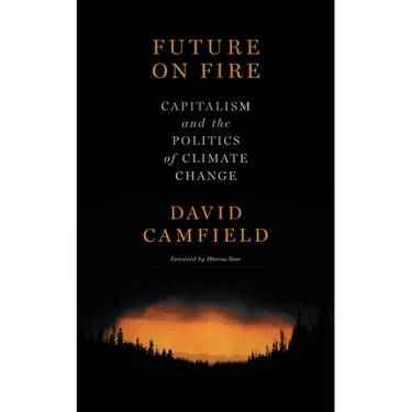 Future on Fire: Capitalism and the Politics of Climate Change