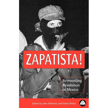 Zapatista!: Reinventing Revolution in Mexico