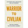 Warrior to Civilian: The Field Manual for the Hero's Journey