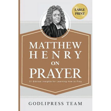 Matthew Henry on Prayer: 31 Biblical Insights for Learning How to Pray (LARGE PRINT)