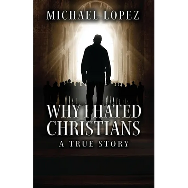 Why I Hated Christians: A True Story