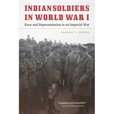Indian Soldiers in World War I: Race and Representation in an Imperial War